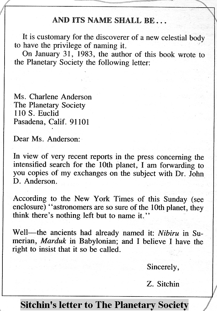 Zacheria Sitchin's letter to The Planetary Society, Sitchin requested the Planetary Society to name the newly discovered planet Nibiru, as it was called by the Anunnaki in Sumer, many thousands of years ago